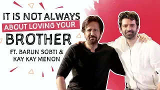 It is NOT always about loving your brother ft. Barun Sobti and Kay Kay Menon
