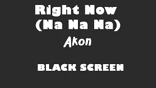 Akon - Right Now Na Na Na 10 Hour BLACK SCREEN Version