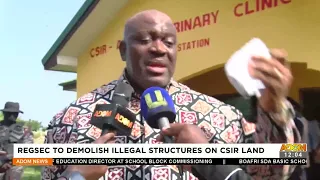 REGSEC To Demolish Illegal Structures on CSIR Land - Premtobre Kasee on Adom TV (8-6-22)