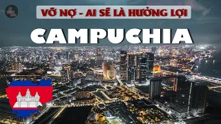 AI SẼ LÀ HƯỞNG LỢI NẾU CAMPUCHIA VỠ NỢ?