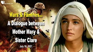 Message from July 16, 2021 ❤️ Wars & Famines... A Dialogue between Mother Mary & Clare