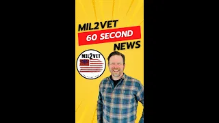 May 7, 2024. Mil2Vet Veteran News Update in Under 60 Seconds!