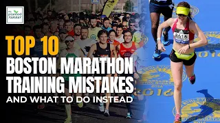 Top 10 Boston Marathon Training Mistakes and What to Do Instead