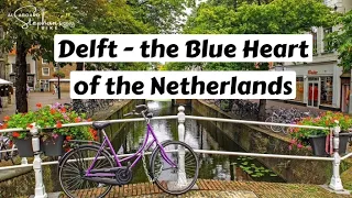 Delft - the Blue Heart of the Netherlands - with Anna