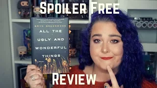 All the Ugly and Wonderful Things | SPOILER FREE REVIEW