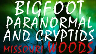 BIGFOOT AND PARANORMAL ENCOUNTERS FROM MISSOURI | HELL HOUND ENCOUNTER BY A CATHOLIC CHURCH