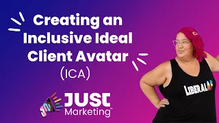 31. Creating an Inclusive Ideal Client Avatar (ICA)... it’s Just Marketing!