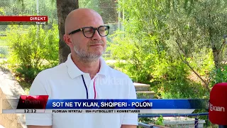 Tv Klan - Sot në Tv Klan Shqipëri-Poloni/ Florian Myrtaj: Skuadra jonë kombëtare pak më përpara