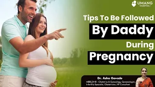 Tips To Be Followed for Daddy To Be During Pregnancy | Dr. Asha Gavade | Umang Hospital | Pune