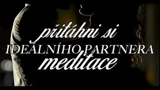 MEDITACE NA PŘITÁHNUTÍ IDEÁLNÍHO PARTNERA | znovu na kanále @vzorecprozivot9323