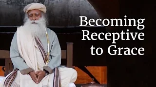 Becoming Receptive to Grace | Sadhguru