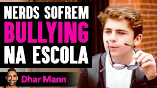 Nerds Sofrem Bullying Na Escola | Dhar Mann