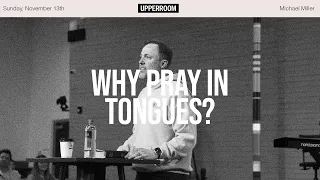 Why Pray In Tongues? | Michael Miller