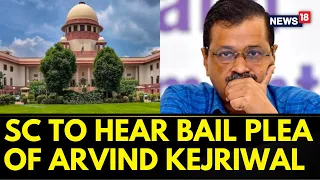 Supreme Court To Hear Bail Plea Of Delhi CM Arvind Kejriwal Today | Arvind Kejriwal Arrested