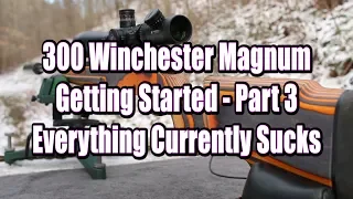 300 Win Mag - Getting Started Part 3