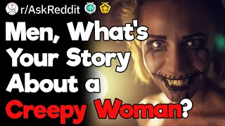 Not Only Men Can Be Creepy