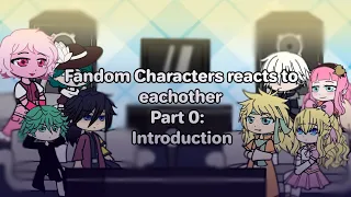 Fandom Character Reacts To Each Other || Part 0: Introduction