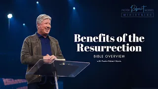 Benefits of the Resurrection | Bible Overview with Pastor Robert Morris