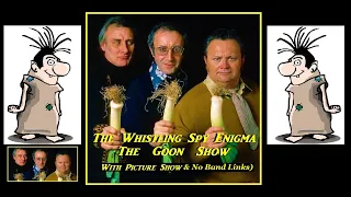 The Goon Show: The Whistling Spy Enigma: Picture Show: No Band Links