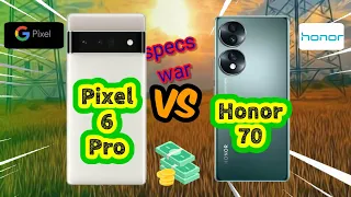 Google Pixel 6 Pro vs Honor 70! Price and Specification Comparison