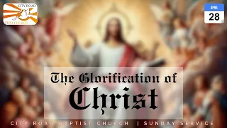 The Glorification of Christ | John 17:1-5 | Philippians 2:9-11 | 28/04/24