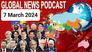 7 March 2024,,BBC Global News Podcast 2024, BBC English News Today 2024, Global News Podcast