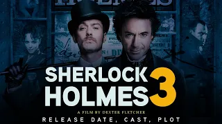 Sherlock Holmes 3│Release Date, Cast, Plot ( The Cine Wizard )