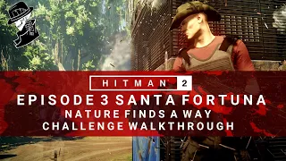 HITMAN 2 | Santa Fortuna | Nature Finds A Way | Challenge/Feat | Walkthrough | Colombia