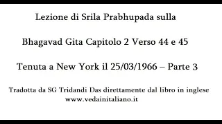 Bhagavad Gita Capitolo 2 Verso 44 e 45 Parte 3 in italiano tenuta a New York il 25/03/1966