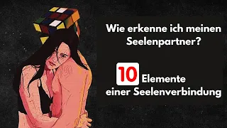 Wie erkenne ich meinen Seelenpartner? 10 Elemente einer Seelenverbindung