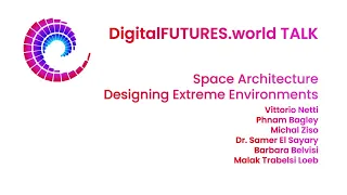 DigitalFUTURES Talk : Space Architecture - Designing Extreme Environments