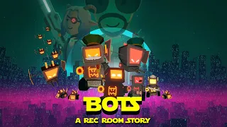 BOTS - A Rec Room Story