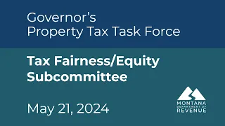 Governor’s Property Tax Task Force. Tax Fairness subcommittee Meeting 05-21-2024