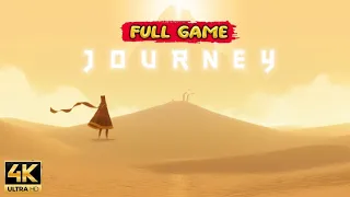 JOURNEY Gameplay Walkthrough FULL GAME [4K ULTRA HD] - No Commentary