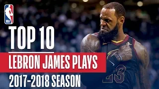 LeBron James' Top 10 Plays of the 2017-2018 NBA Season | NBA MVP Nominee