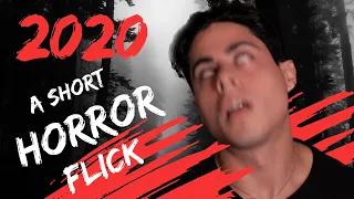 2020 (a short horror flick)