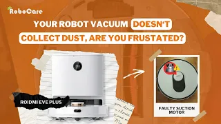 Roidmi Eve Plus Not Collecting Dust - Faulty Vacuum Motor? @Google