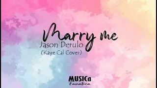 Marry me Lyrics - Jason Derulo | Kaye Cal Cover
