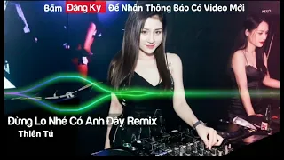 Đừng Lo Nhé Có Anh Đây Remix, Biết Tìm Dâu Remix| Trái Tim Anh Đây chỉ Có Chân Tình...Remix TikTok