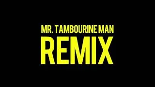Mr. Tambourine Man Remix