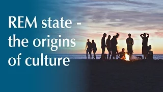 REM state - the origins of culture | Human Givens