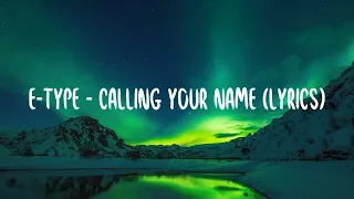 E-Type - Calling Your Name (lyrics)