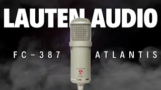 Lauten Audio FC-387 Atlantis: The Mic of ALL Mics