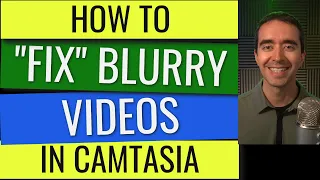 How to Fix Blurry Videos in Camtasia