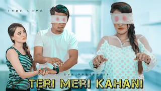 Teri Meri Kahani | True Love | Evr