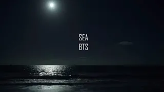 BTS "sea" but you're listening to it on the beach at night