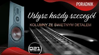 Kolumny ze świetnym DETALEM | Usłysz każdy szczegół | Q21