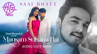 Mausam Suhana Hai - Song | Saaj Bhatt | Anwita, Yogesh | Sanjeev Chaturvedi | Vinod Bhanushali