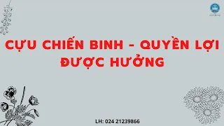 Cựu Chiến Binh - Những quyền lợi, chế độ được hưởng