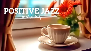 Positive Jazz Music - Delight Morning Coffee Jazz and Relaxing July Bossa Nova Piano for Better mood